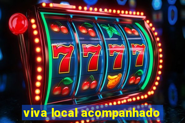 viva local acompanhado